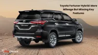 Toyota Fortuner Hybrid: More Mileage But Missing Key Features