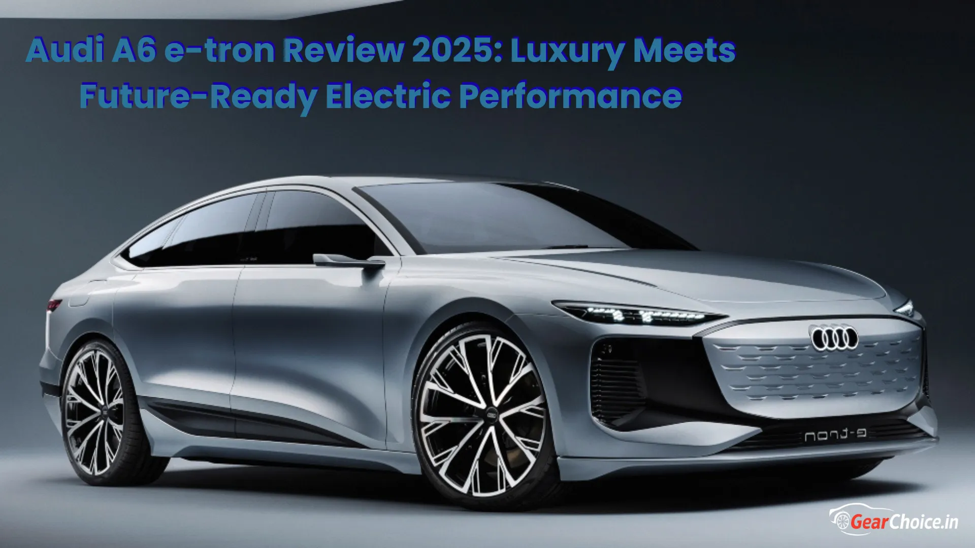 Audi A6 e-tron Review 2025: Luxury Meets Future-Ready Electric Performance